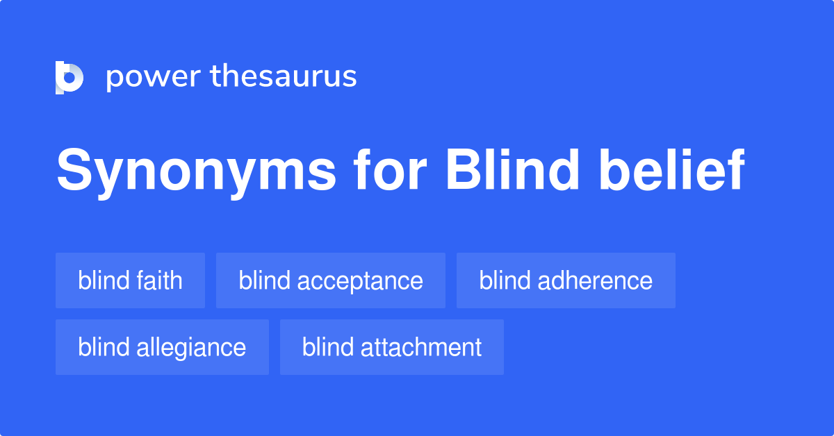 Blind Belief synonyms 63 Words and Phrases for Blind Belief
