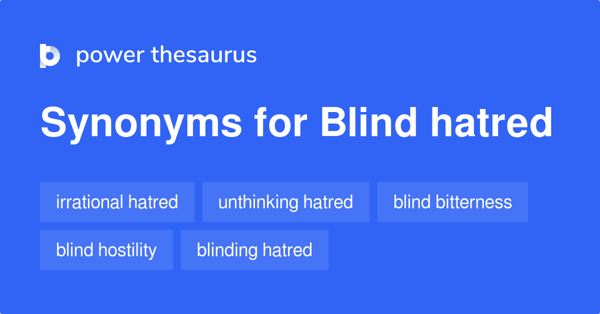 Blind Hatred synonyms 13 Words and Phrases for Blind Hatred