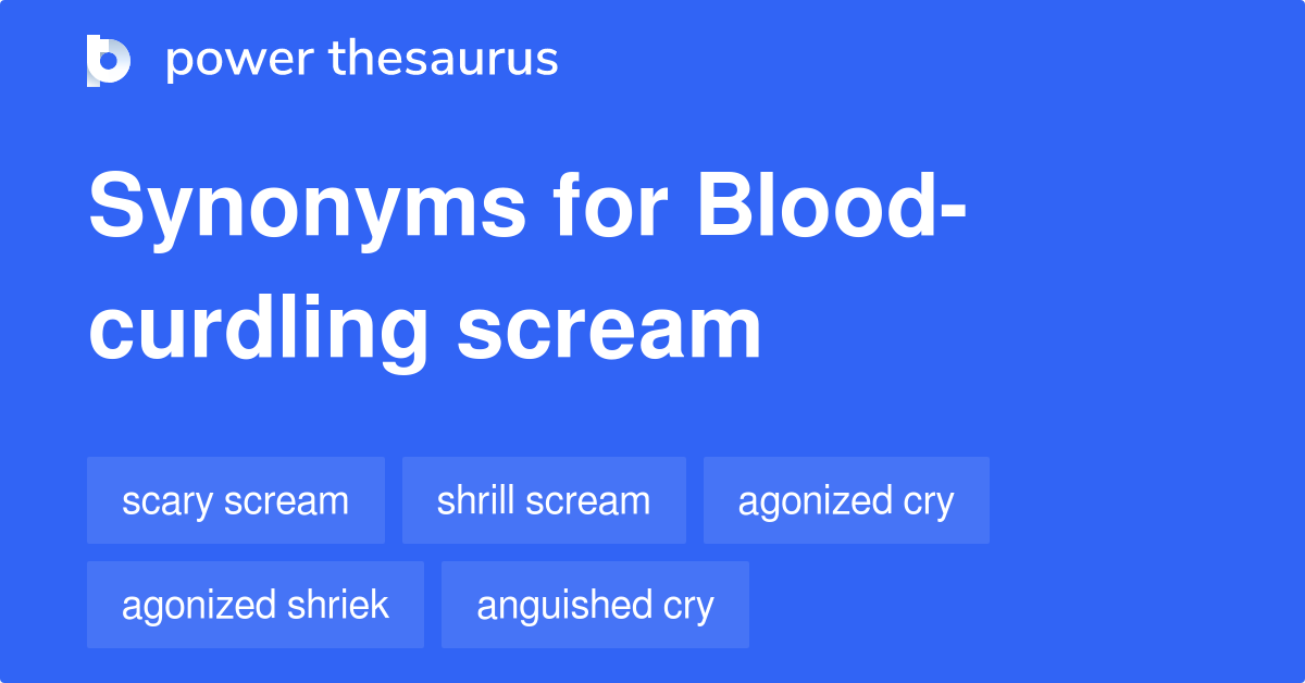 Bloodcurdling Scream synonyms 153 Words and Phrases for Blood