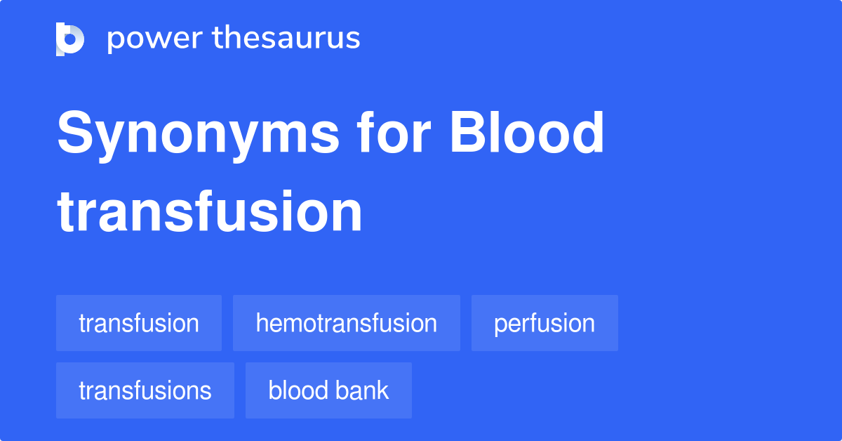 Blood Transfusion synonyms 145 Words and Phrases for Blood Transfusion