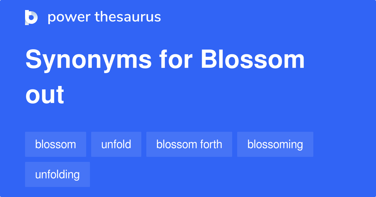 Blossom Out synonyms 180 Words and Phrases for Blossom Out