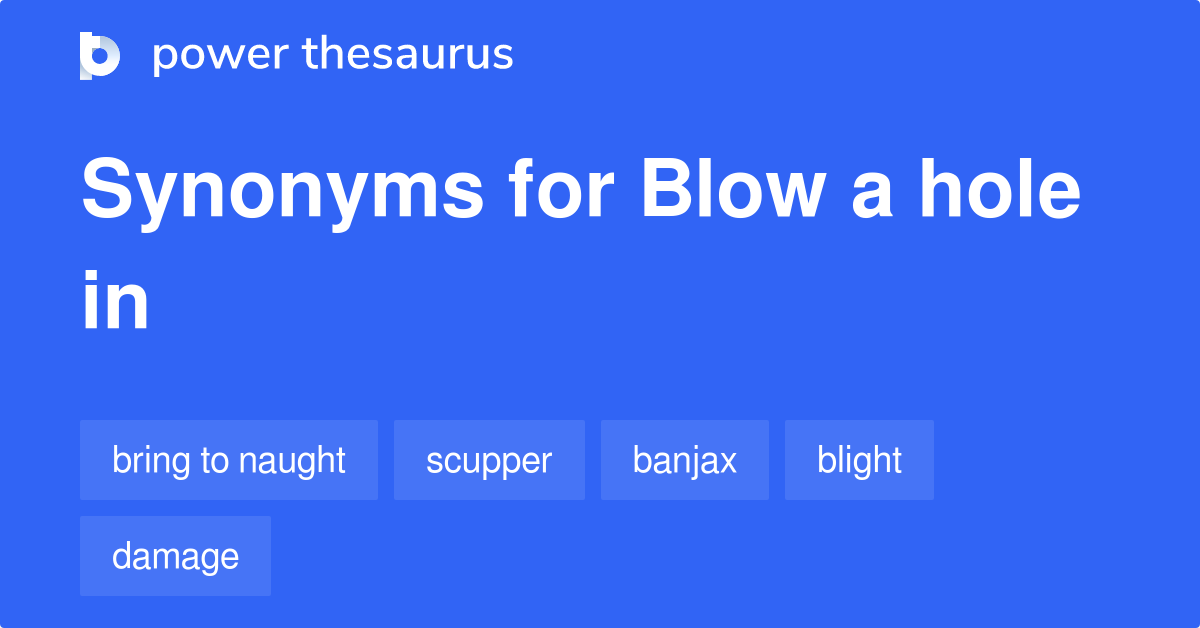 Blow A Hole In synonyms 335 Words and Phrases for Blow A Hole In