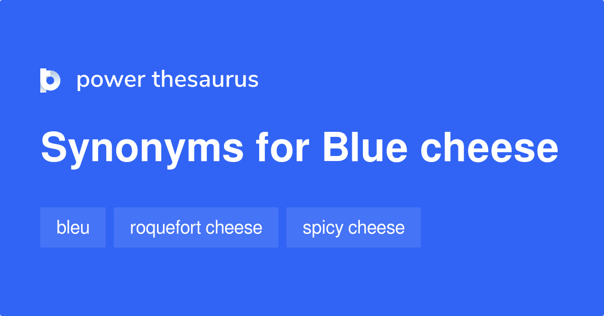 Blue Cheese synonyms 313 Words and Phrases for Blue Cheese