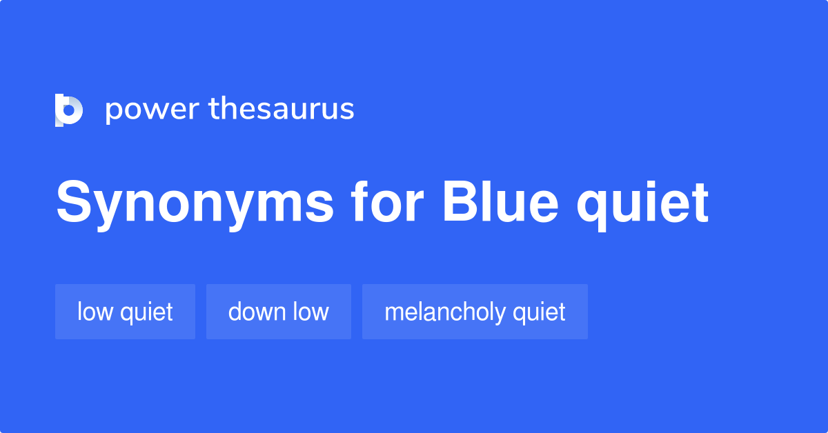 Blue Quiet synonyms 10 Words and Phrases for Blue Quiet