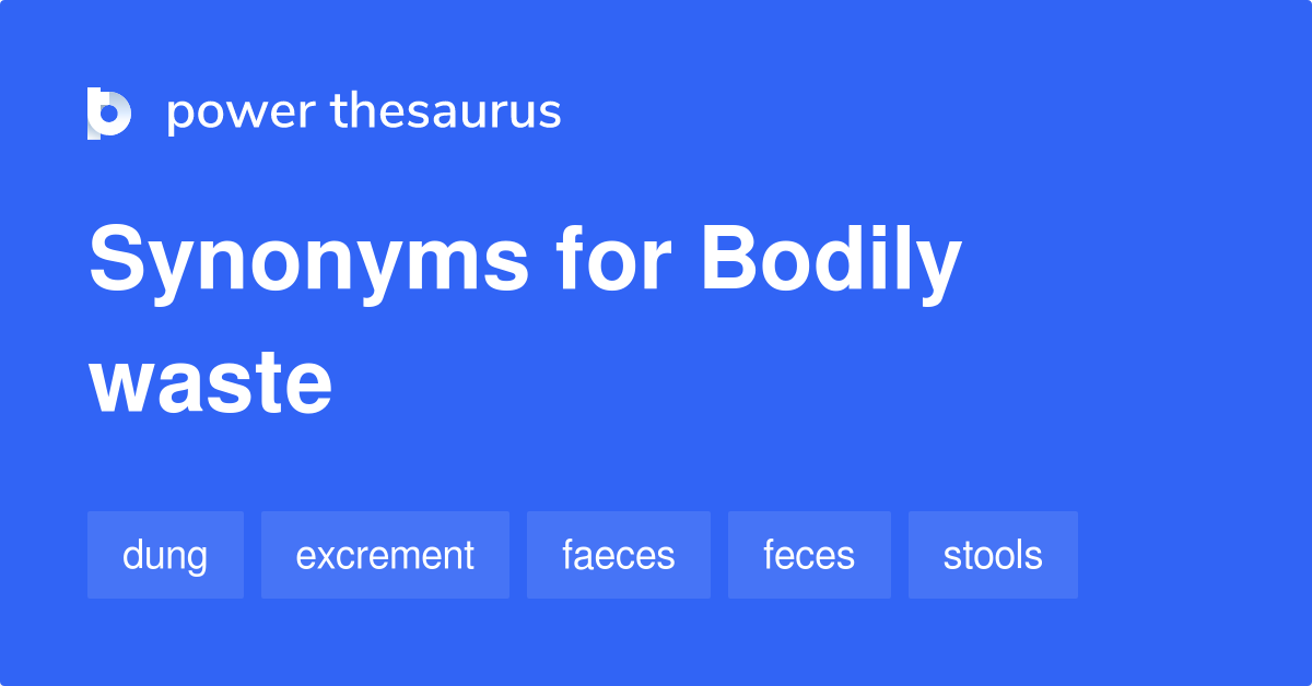 Bodily Waste synonyms 60 Words and Phrases for Bodily Waste