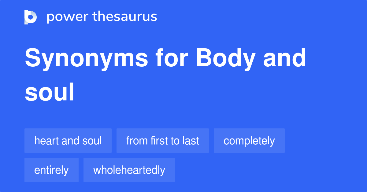 Body And Soul synonyms 76 Words and Phrases for Body And Soul