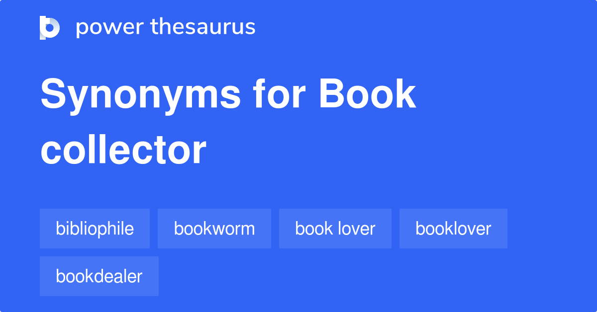 Book Collector synonyms 107 Words and Phrases for Book Collector