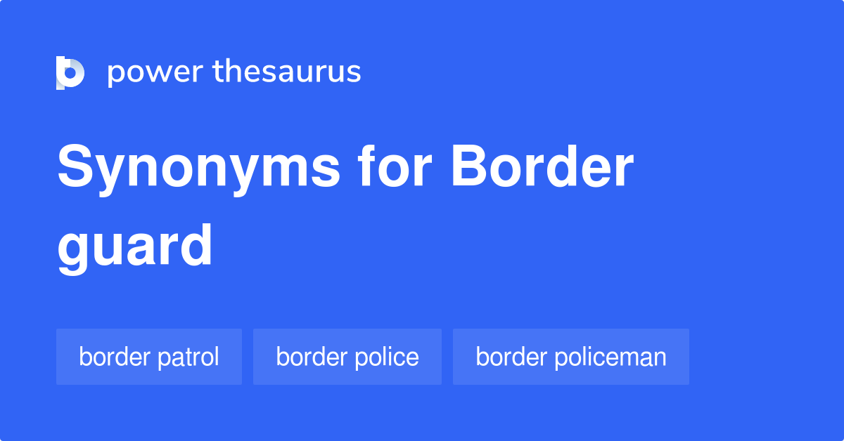 Border Guard synonyms 107 Words and Phrases for Border Guard