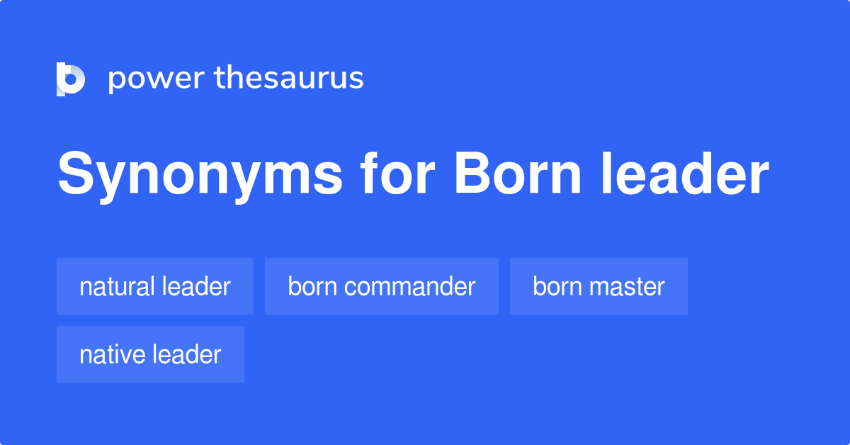 Born Leader synonyms 54 Words and Phrases for Born Leader