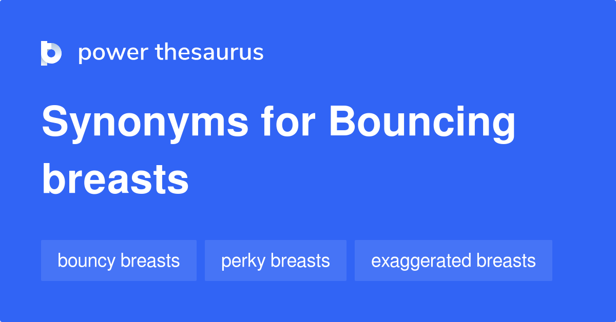 Bouncing Breasts synonyms - 20 Words and Phrases for Bouncing Breasts