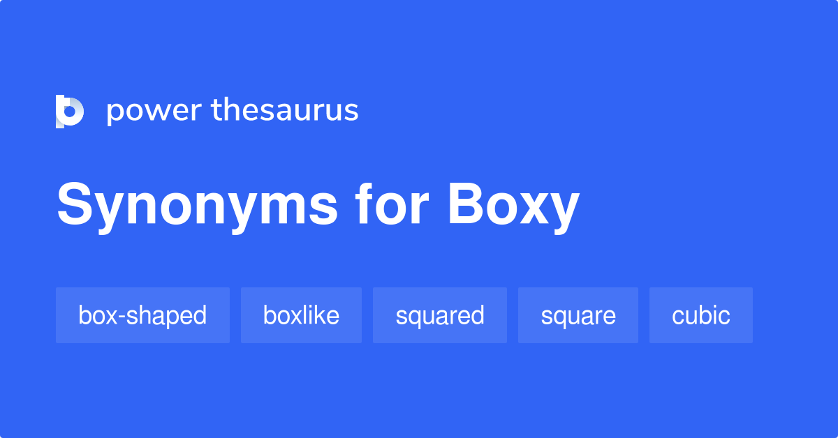 Boxy synonyms 248 Words and Phrases for Boxy