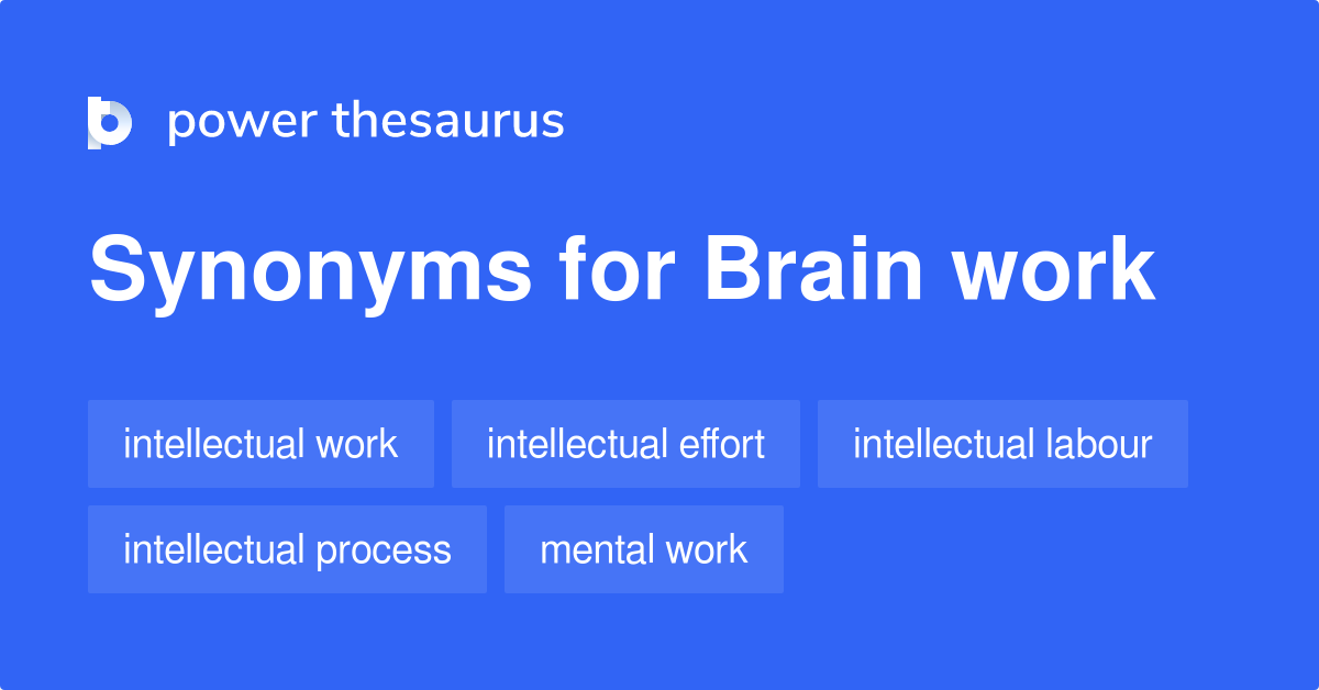 Brain Work synonyms 46 Words and Phrases for Brain Work