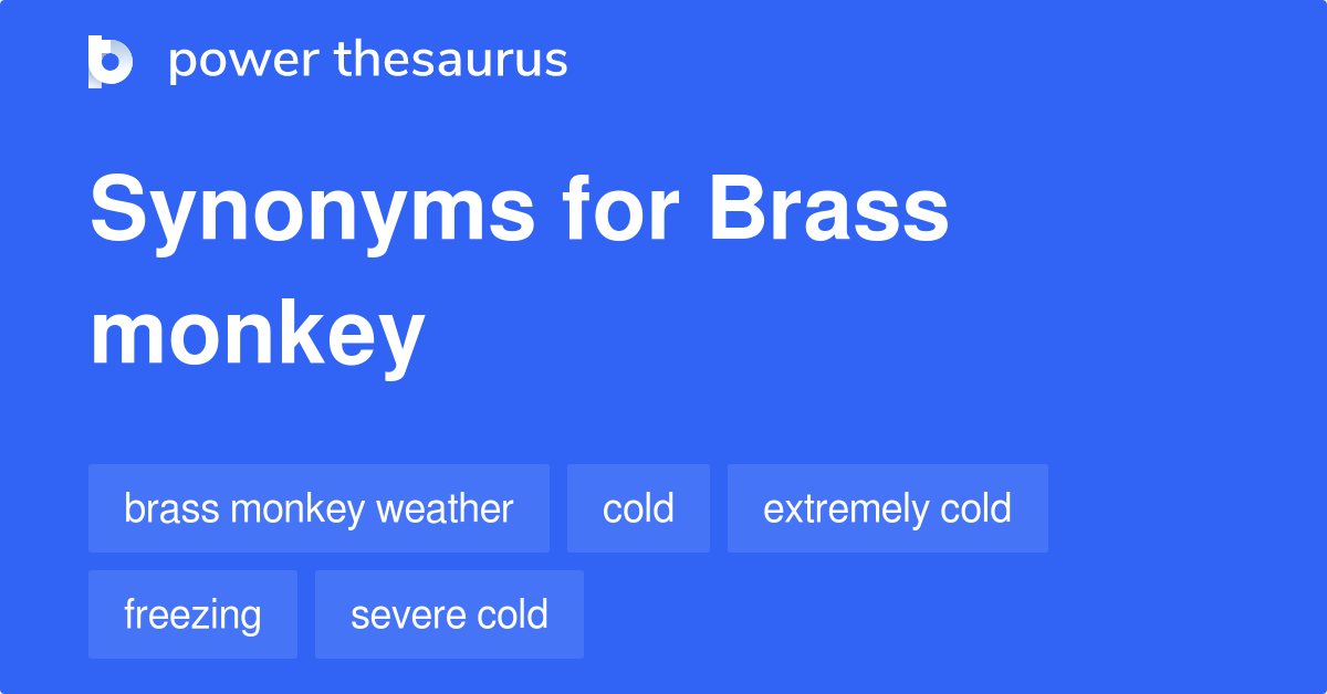 Brass Monkey synonyms 99 Words and Phrases for Brass Monkey