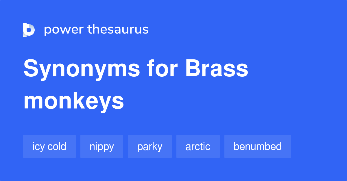 Brass Monkeys synonyms 97 Words and Phrases for Brass Monkeys