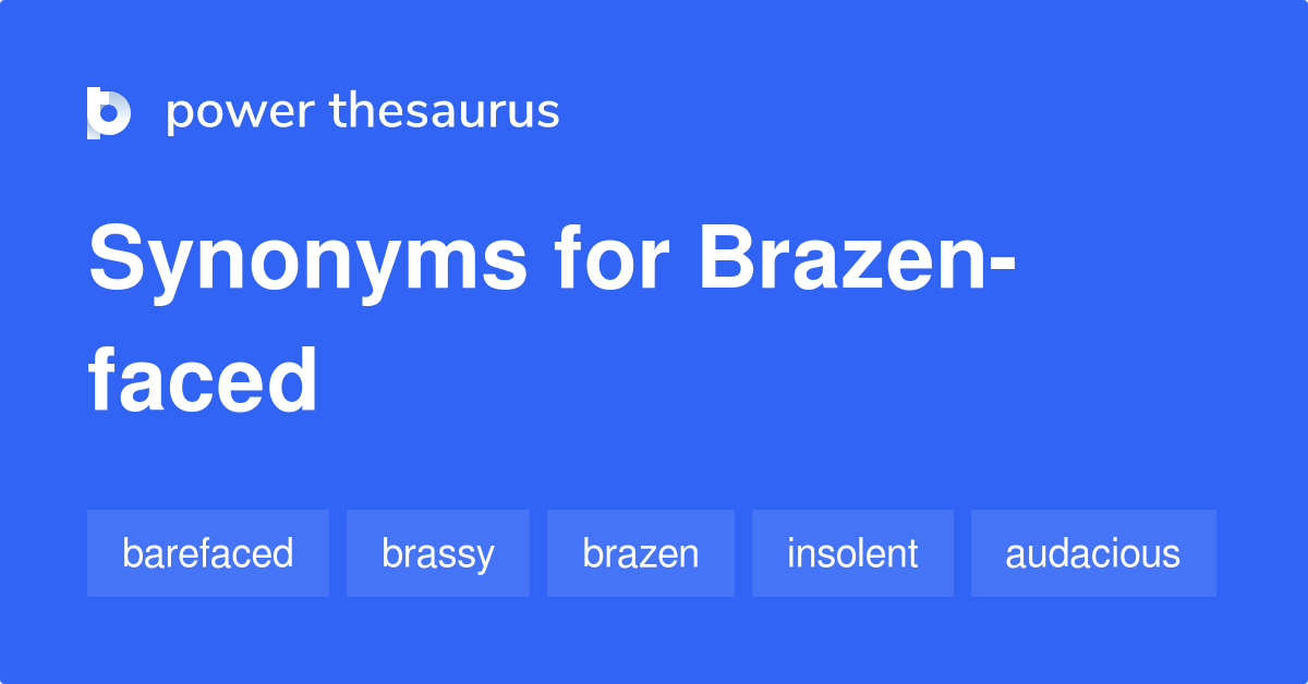 Brazenfaced synonyms 74 Words and Phrases for Brazenfaced