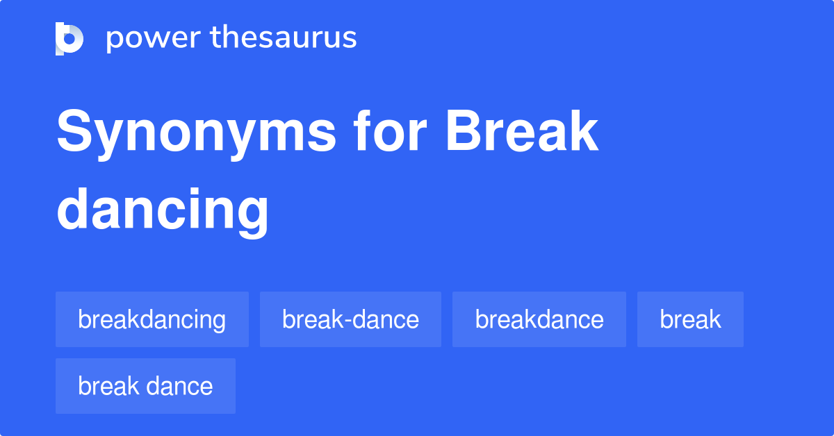 Break Dancing synonyms 51 Words and Phrases for Break Dancing