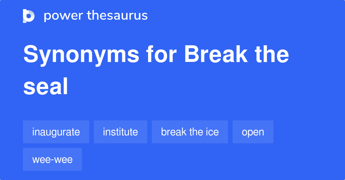 Break The Seal synonyms 466 Words and Phrases for Break The Seal