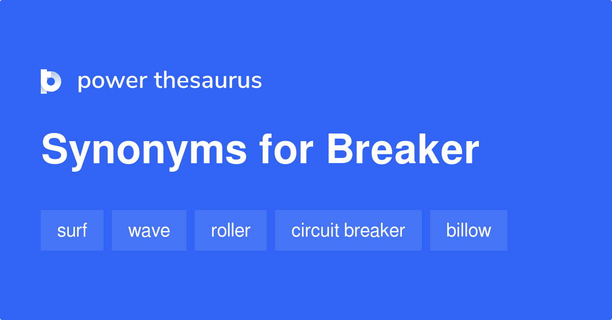 Breaker synonyms 502 Words and Phrases for Breaker