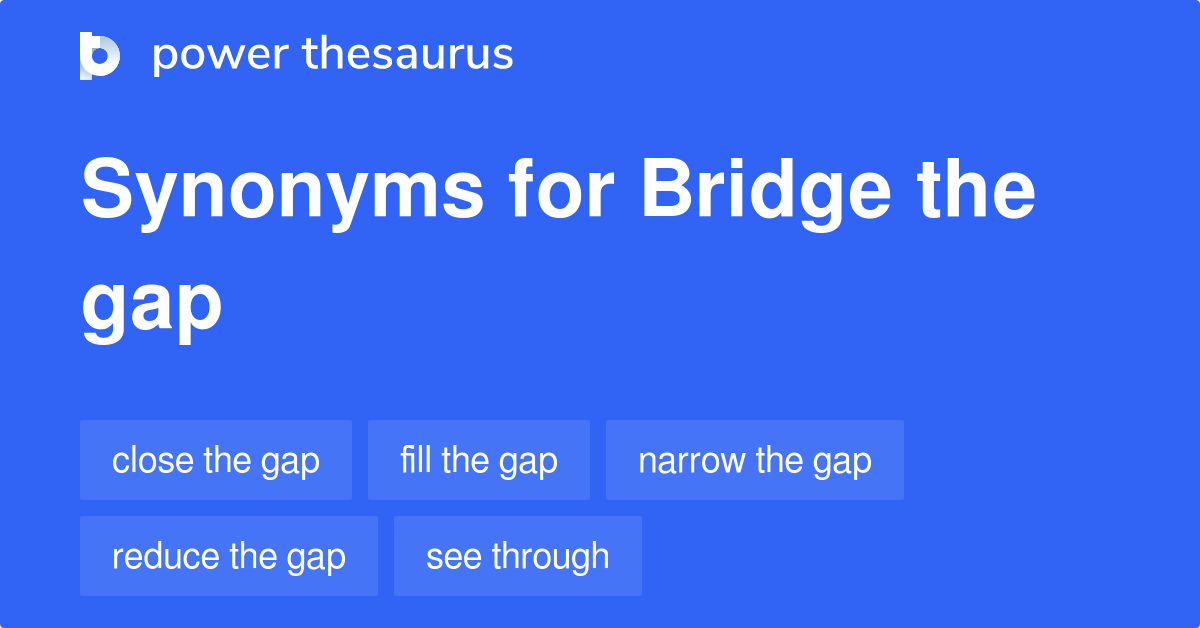 Bridge The Gap synonyms 676 Words and Phrases for Bridge The Gap