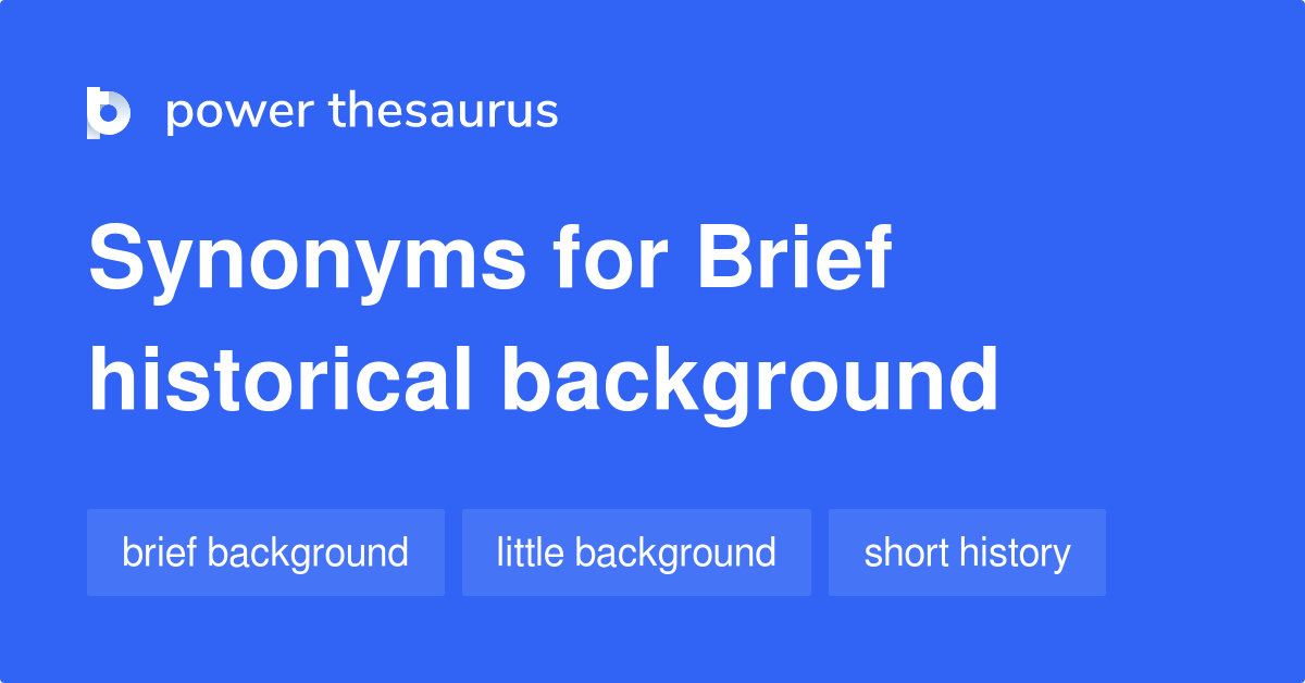 Brief Historical Background synonyms 21 Words and Phrases for Brief