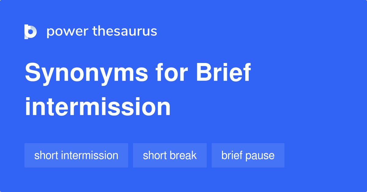 Brief Intermission synonyms 122 Words and Phrases for Brief Intermission
