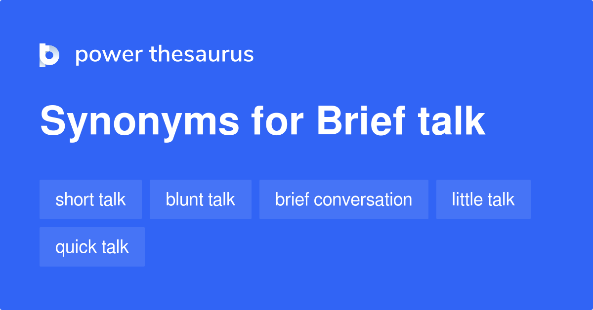 Brief Talk synonyms - 74 Words and Phrases for Brief Talk