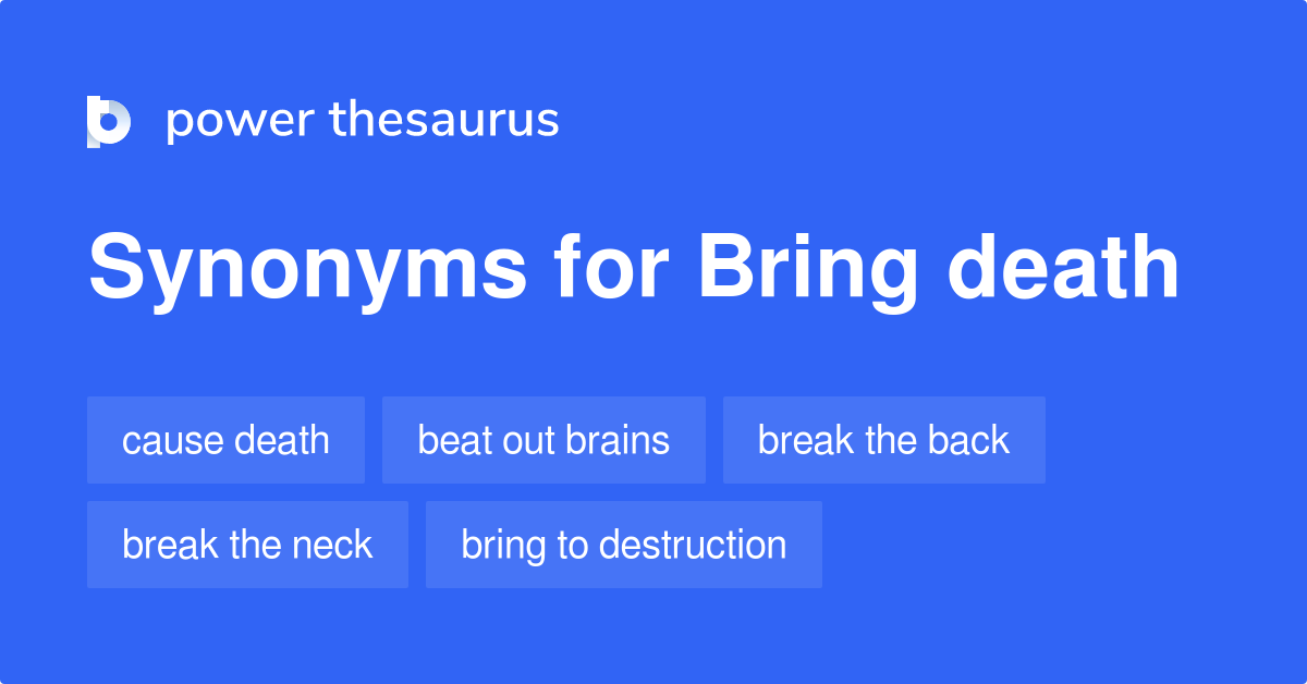 Bring Death synonyms 48 Words and Phrases for Bring Death