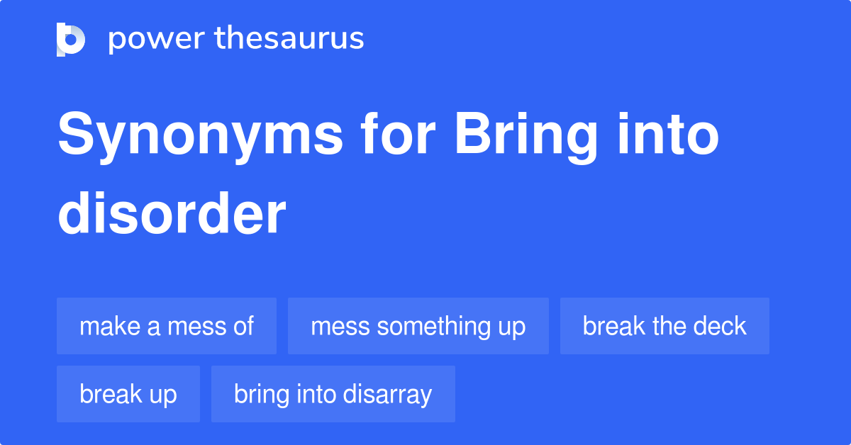 Bring Into Disorder synonyms 116 Words and Phrases for Bring Into