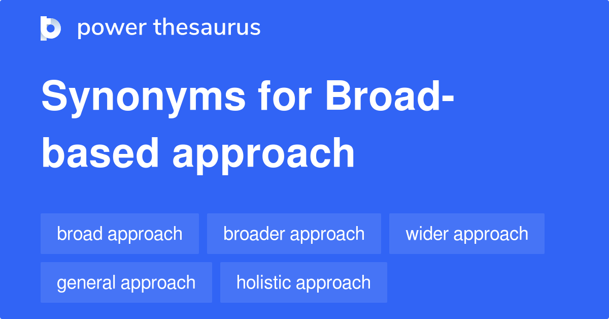 Broadbased Approach synonyms 85 Words and Phrases for Broadbased