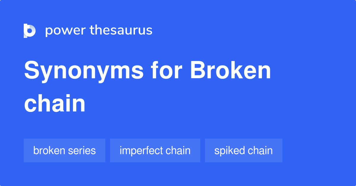 Broken Chain synonyms 45 Words and Phrases for Broken Chain