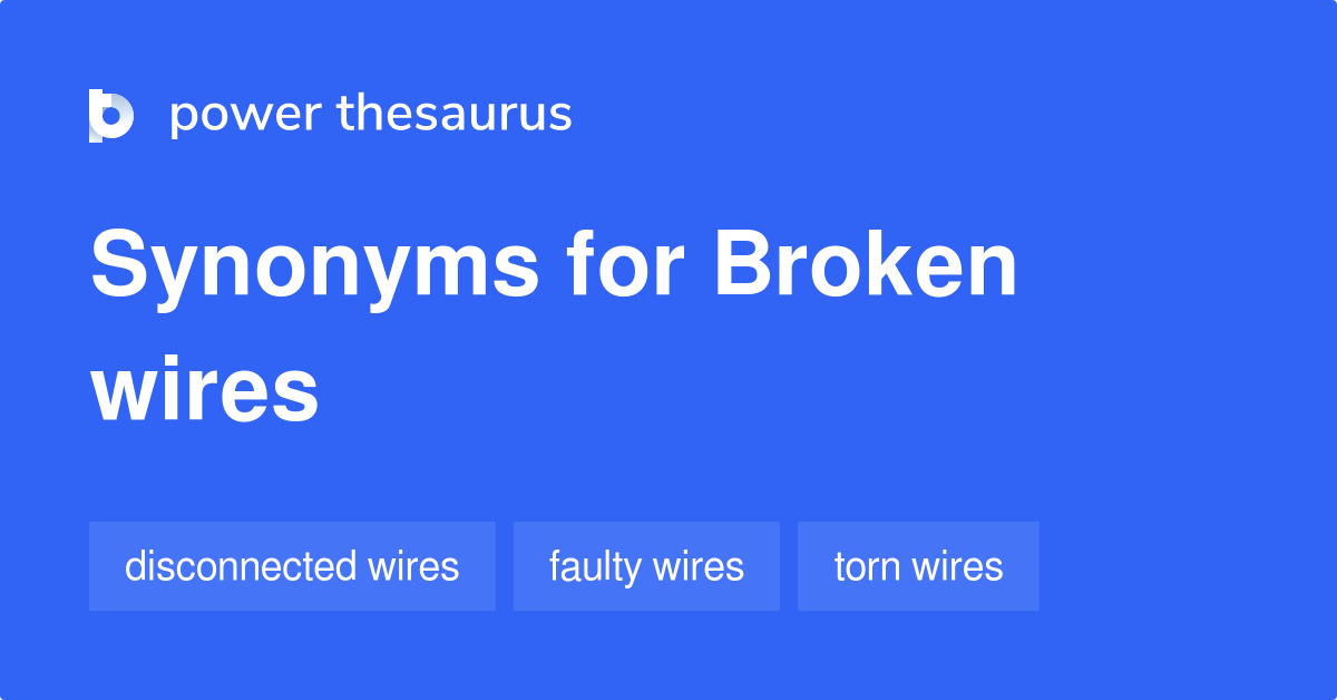Broken Wires synonyms 34 Words and Phrases for Broken Wires