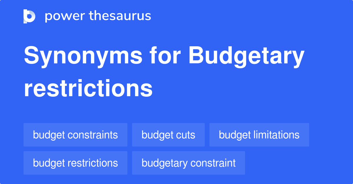 Budgetary Restrictions synonyms 68 Words and Phrases for Budgetary