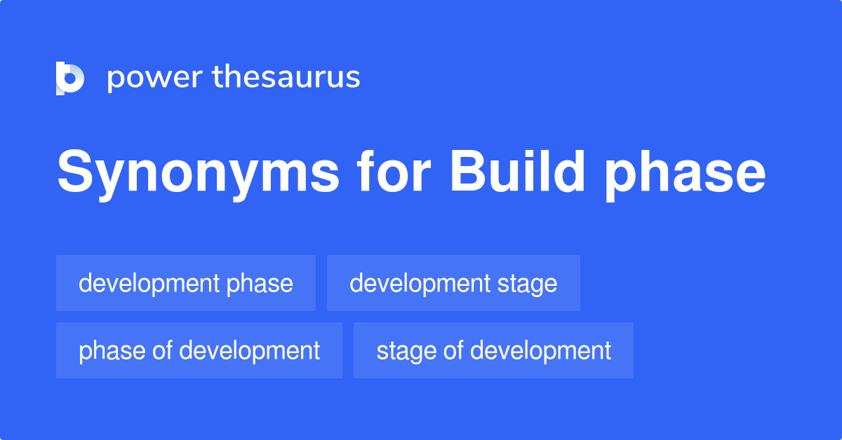 Build Phase synonyms 46 Words and Phrases for Build Phase