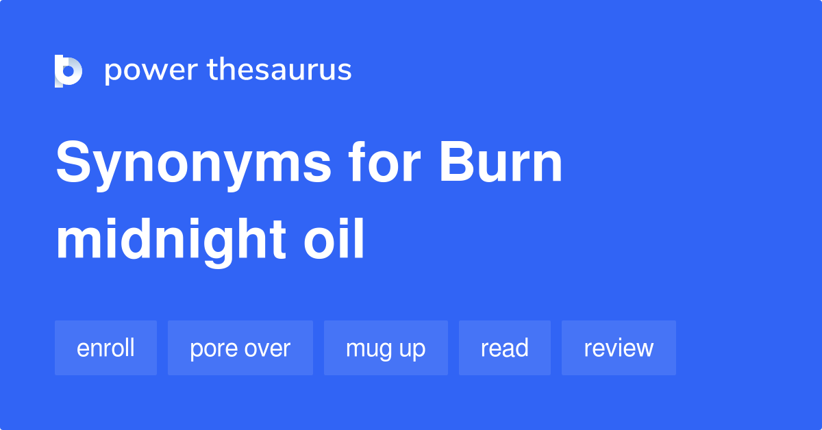 Burn Midnight Oil synonyms 81 Words and Phrases for Burn Midnight Oil