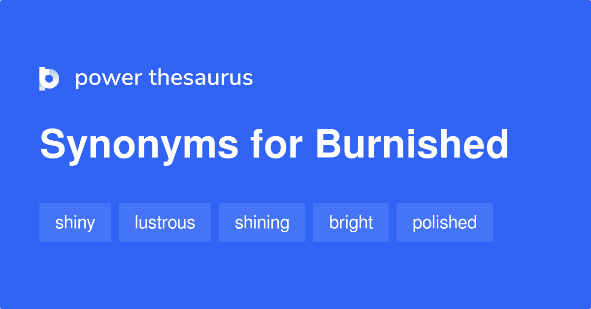Burnished synonyms 393 Words and Phrases for Burnished