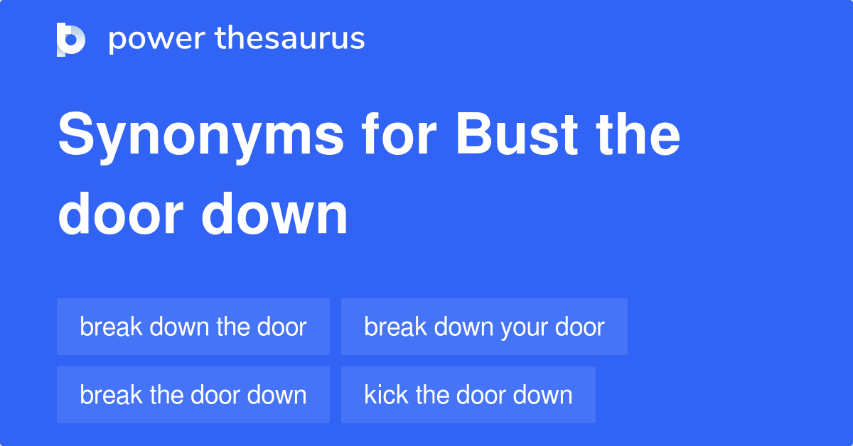 Bust The Door Down synonyms - 34 Words and Phrases for Bust The Door Down