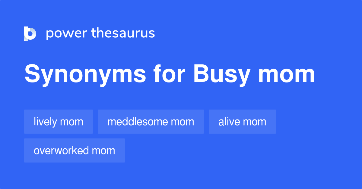 Busy Mom synonyms 46 Words and Phrases for Busy Mom