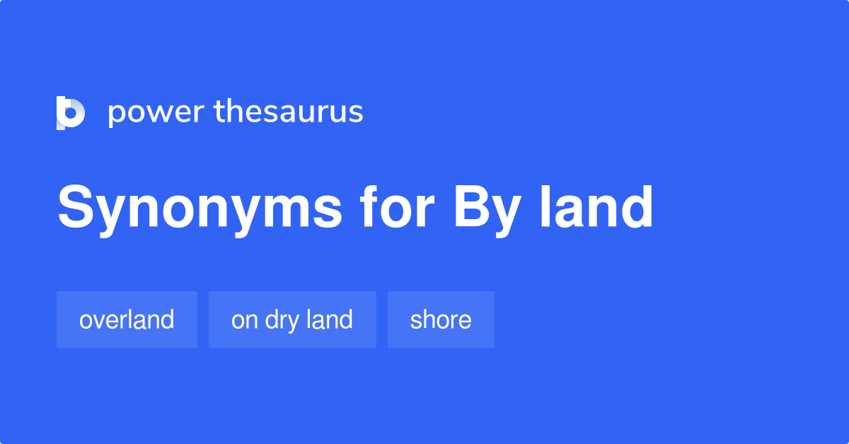 By Land synonyms 34 Words and Phrases for By Land