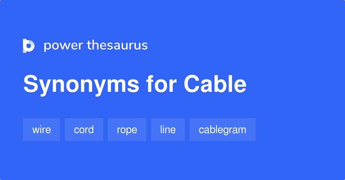 Cable synonyms 1 023 Words and Phrases for Cable