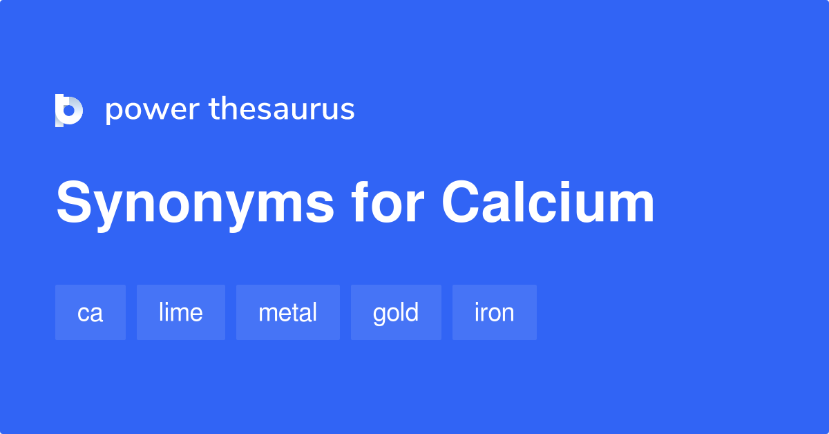 Calcium synonyms 187 Words and Phrases for Calcium
