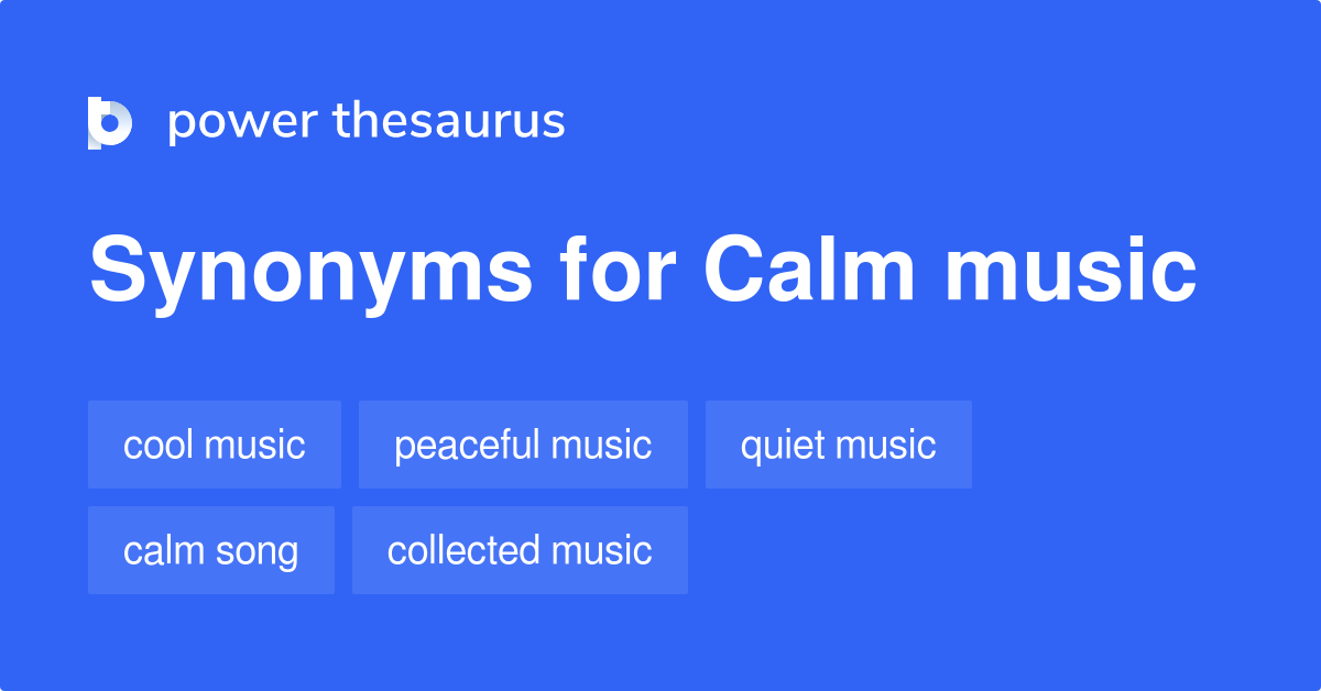 Calm Music synonyms 134 Words and Phrases for Calm Music