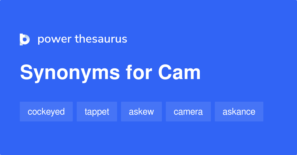 Cam synonyms 260 Words and Phrases for Cam