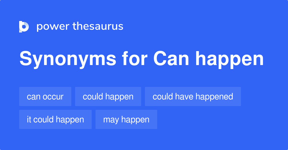 Can Happen synonyms 150 Words and Phrases for Can Happen