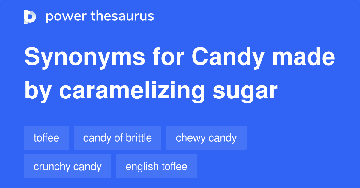 Candy Made By Caramelizing Sugar synonyms 22 Words and Phrases for
