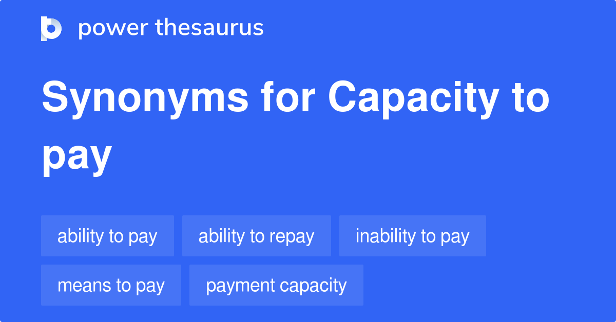 Capacity To Pay synonyms 38 Words and Phrases for Capacity To Pay