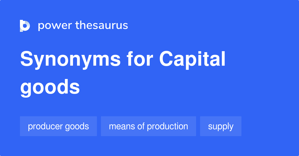 Capital Goods synonyms 105 Words and Phrases for Capital Goods