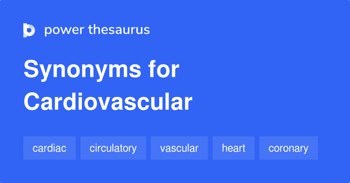 Cardiovascular synonyms 181 Words and Phrases for Cardiovascular
