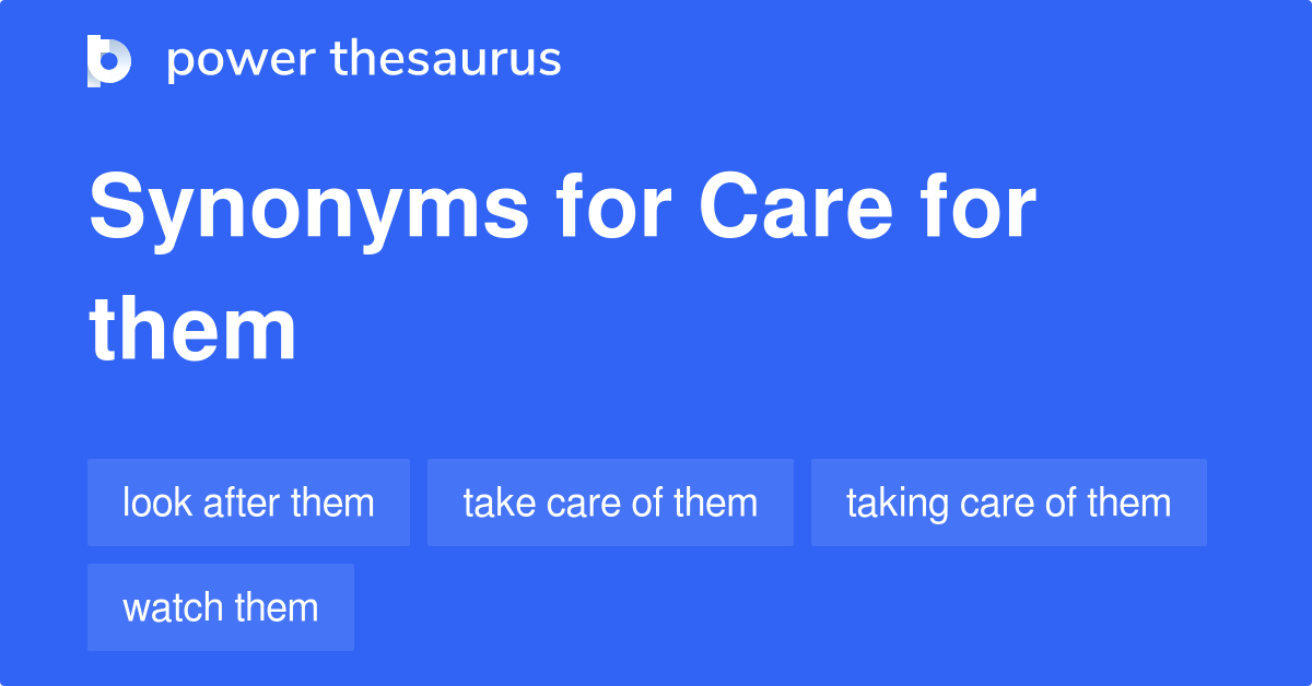 Care For Them synonyms 78 Words and Phrases for Care For Them