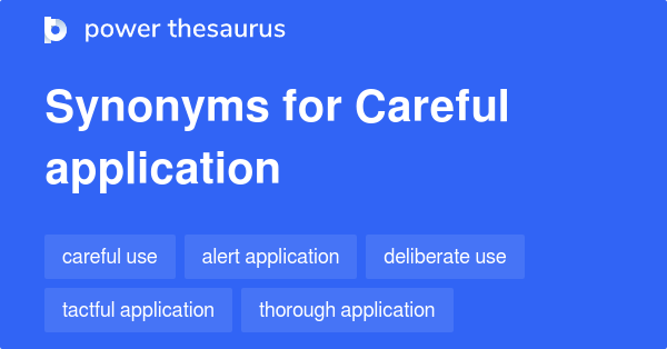 Careful Application synonyms - 27 Words and Phrases for Careful Application