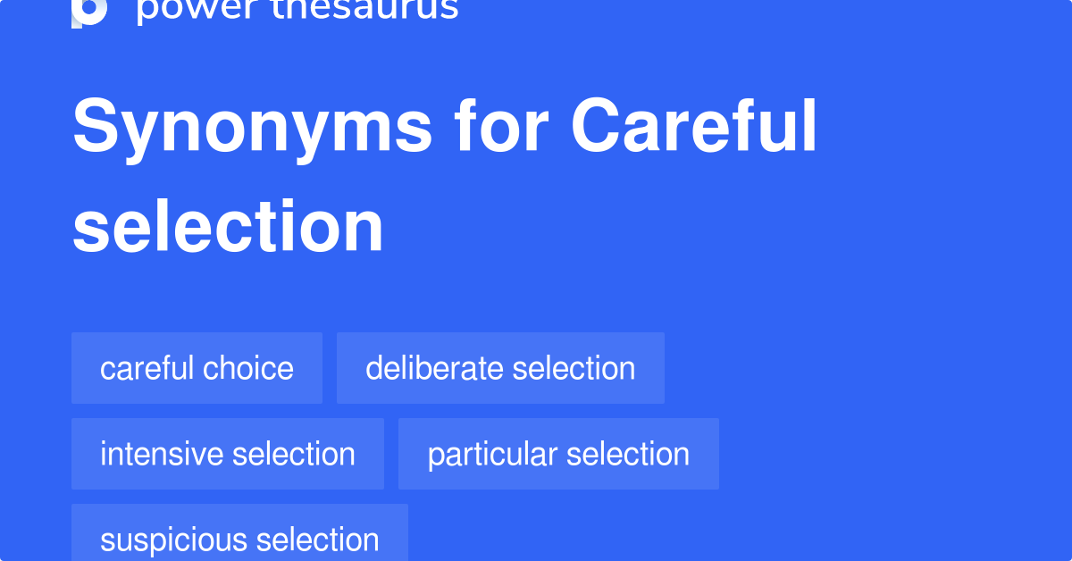 Careful Selection synonyms 36 Words and Phrases for Careful Selection